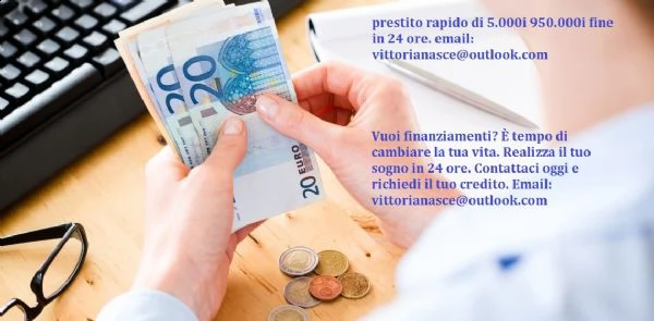 offerta di prestito denaro 2000€ a 1.700.000€ urgente e-mail:vittorianasce[at]outlook[.com]